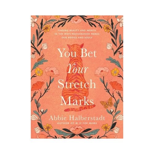 You Bet Your Stretch Marks - Abbie Halberstadt