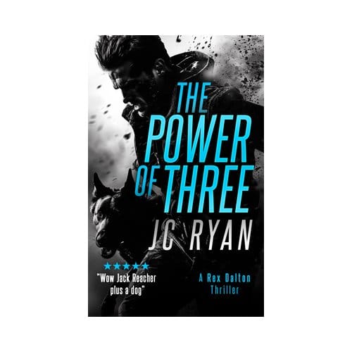 The Power Of Three - Rex Dalton K9 Thrillers - J.C. Ryan