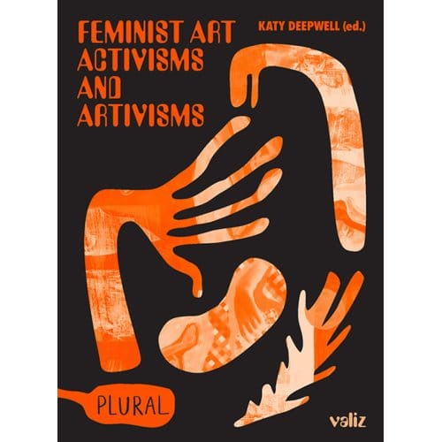 Feminist Art Activisms And Artivisms - Plural - Katy Deepwell