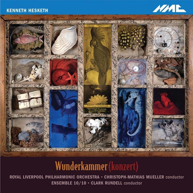 Hesketh: Wunderkammer (Konzert)