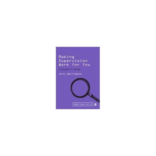 Making Supervision Work For You: A Student's Guide - Wellington