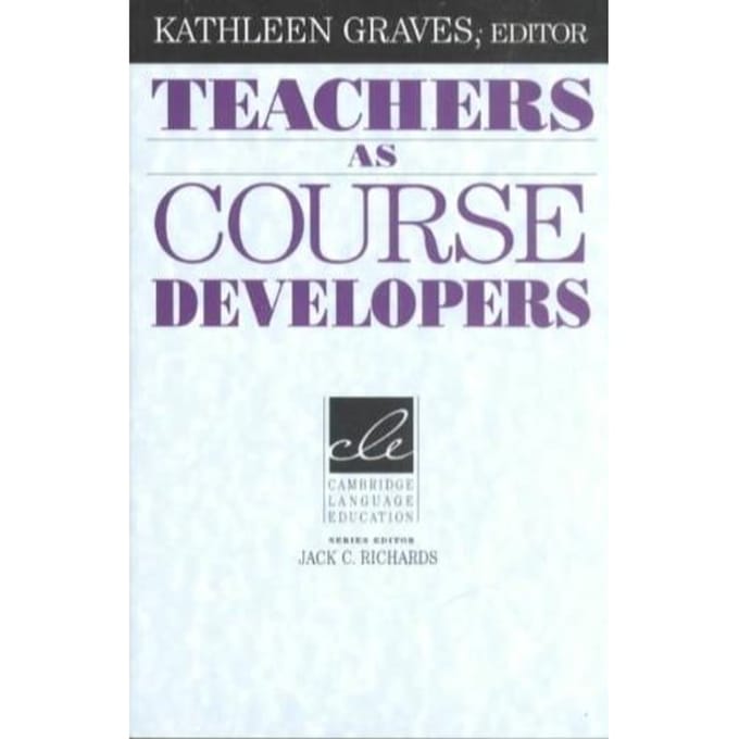 Teachers As Course Developers - Kathleen Graves