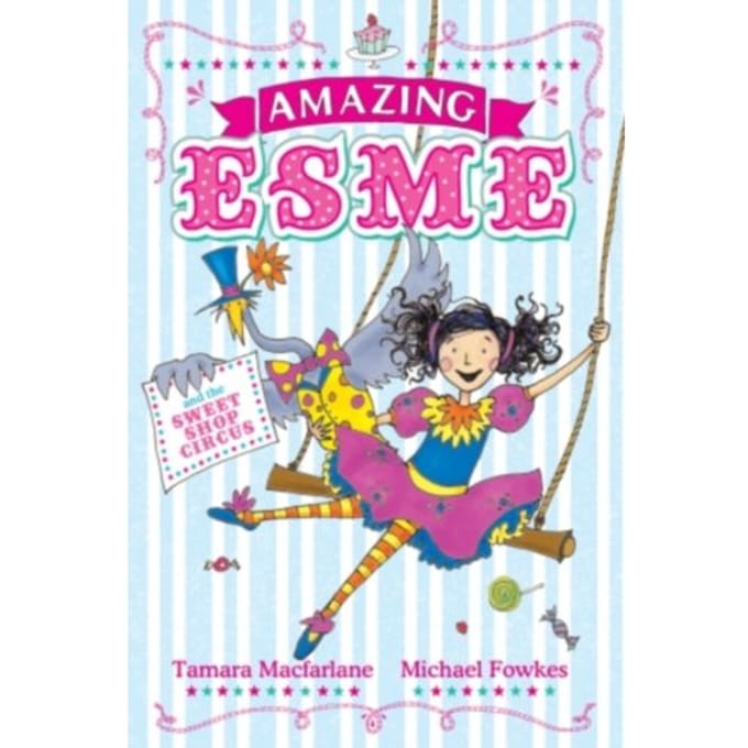 Amazing Esme And The Sweetshop Circus - Tamara Macfarlane