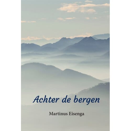 Achter De Bergen - Martinus Eisenga