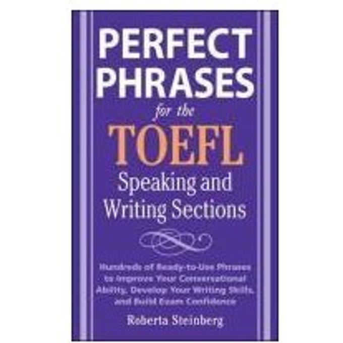 Perfect Phrases For The Toefl Speaking And Writing Sections - Roberta Steinberg