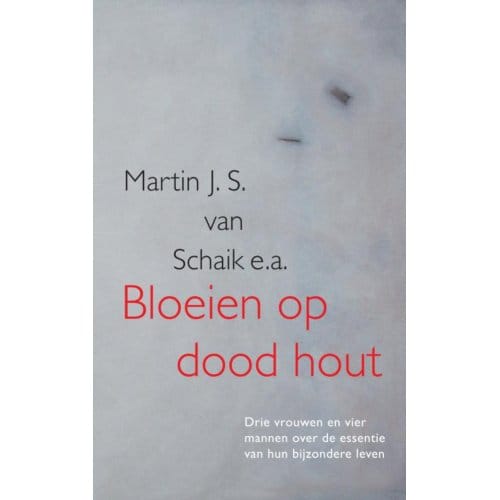 Bloeien Op Dood Hout - Martin J. S. Van Schaik