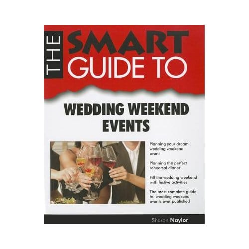 Smart Guide To Wedding Weekend Events - SHARON NAYLOR