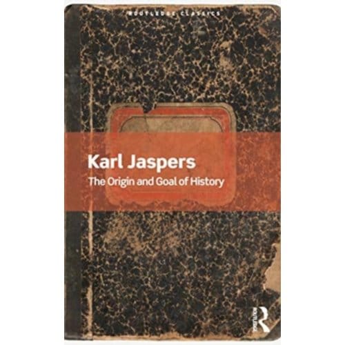 The Origin And Goal Of History - Routledge Classics - Jaspers, Karl