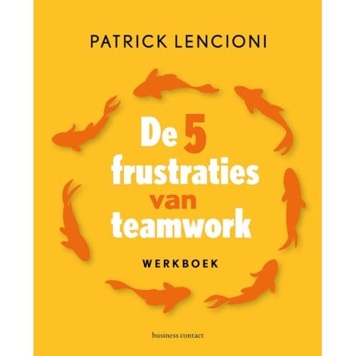 De 5 Frustraties Van Teamwork - Werkboek - Patrick Lencioni