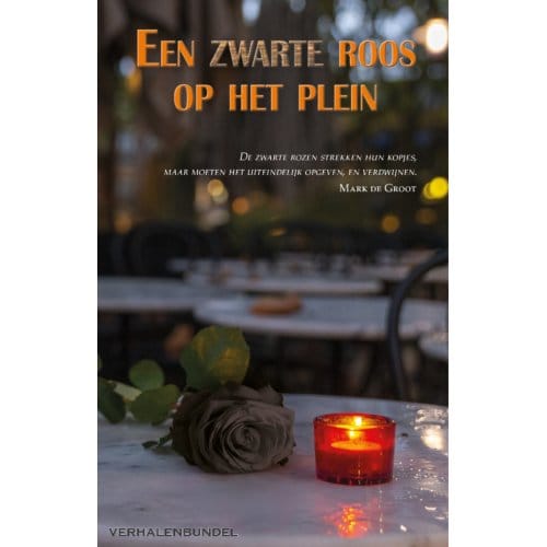 Een Zwarte Roos Op Het Plein - Mark de Groot