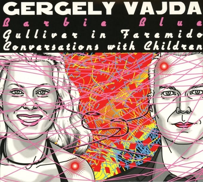 Gergely Vajda - Barbie Blue - Gulliver in Faremido - Conversation with Children (CD)
