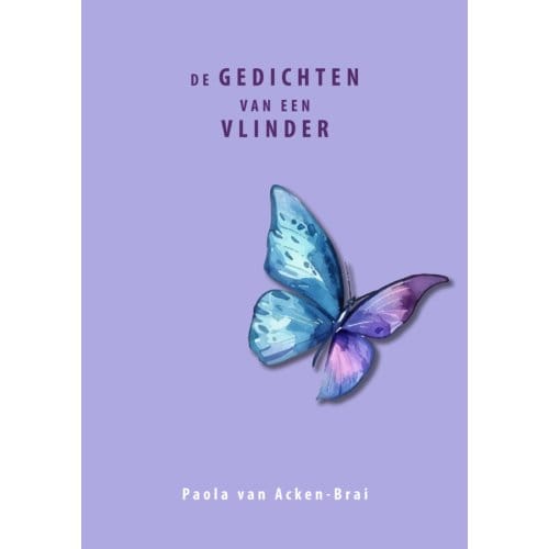 De Gedichten Van Een Vlinder - Paola van Acken-Brai