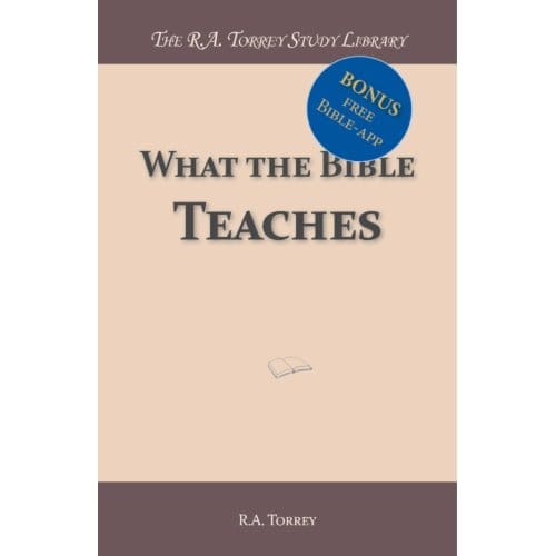 What The Bible Teaches - R.A. Torrey