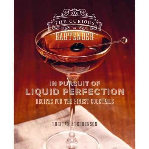 The Curious Bartender: In Pursuit Of Liquid Perfection - The Curious Bartender - Tristan Stephenson
