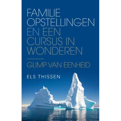 Familieopstellingen En Een Cursus In Wonderen - Els Thissen