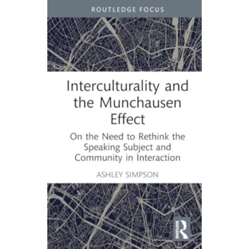 Interculturality And The Munchausen Effect - Routledge Studies In Language And Intercultural - Ashley (University of Helsinki S
