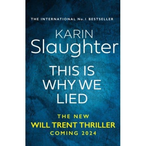 This Is Why We Lied - The Will Trent Series - Karin Slaughter