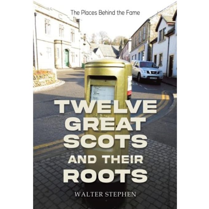 Twelve Great Scots And Their Roots - Stephen, Walter