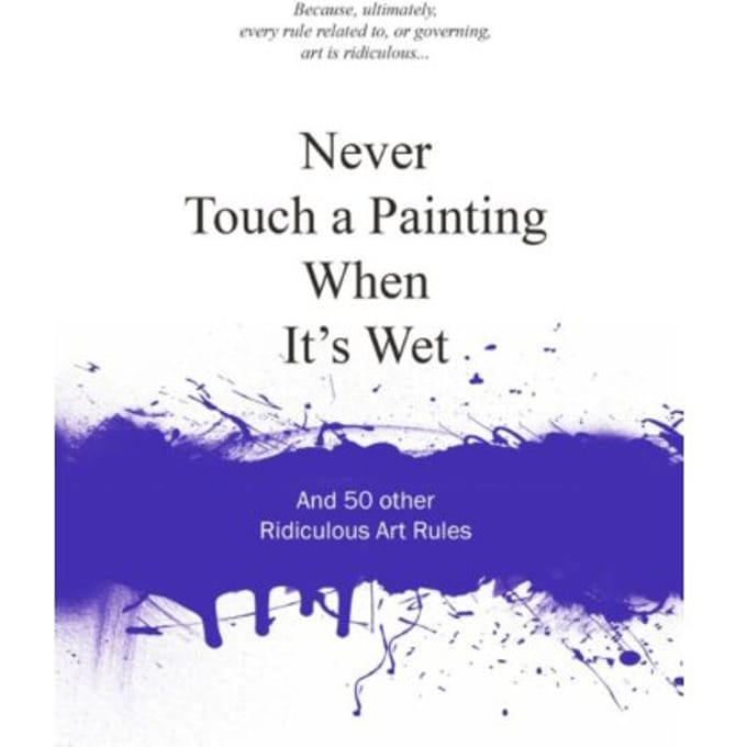 Never Touch A Painting When It's Wet - Anneloes van Gaalen