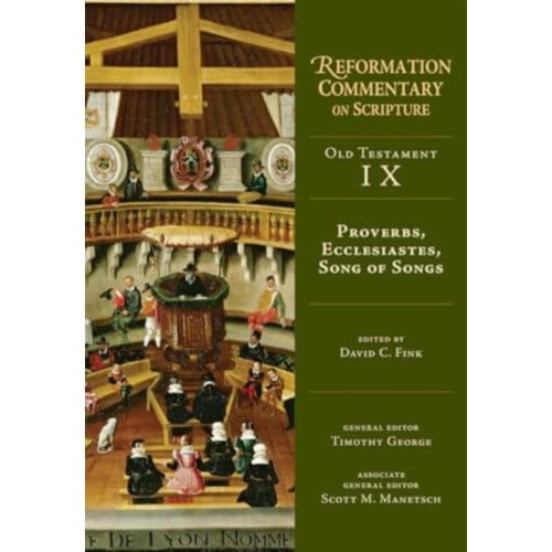 Proverbs, Ecclesiastes, Song Of Songs - Reformation Commentary On Scripture