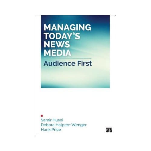 Managing Today S News Media: Audience First - Husni
