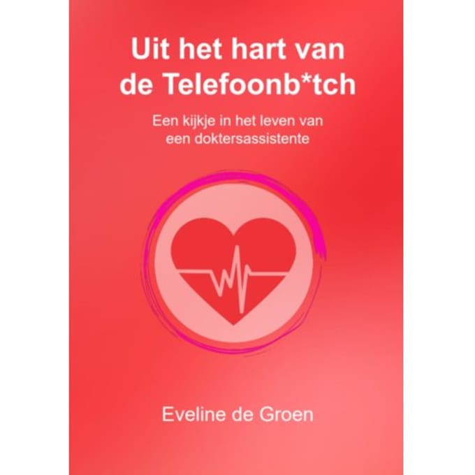 Uit Het Hart Van De Telefoonb*tch - De Telefoonb*tch - Eveline de Groen