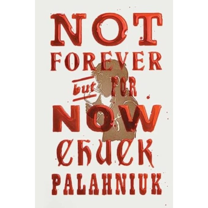 Not Forever, But For Now - Chuck Palahniuk