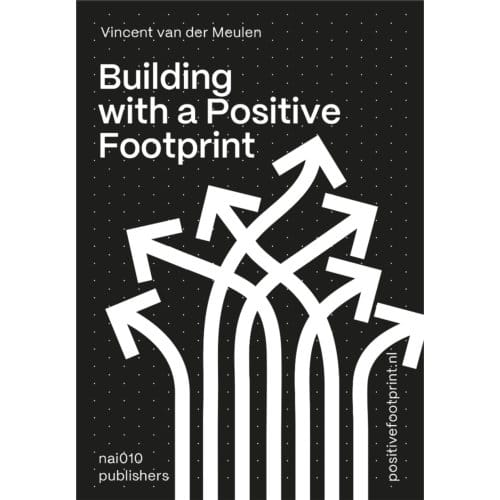 Building With A Positive Footprint - Vincent van der Meulen