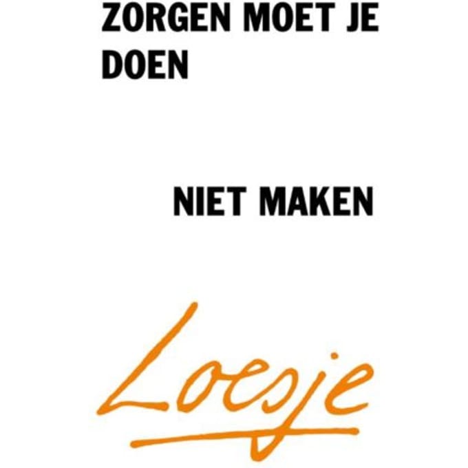 Zorgen Moet Je Doen, Niet Maken - Loesje