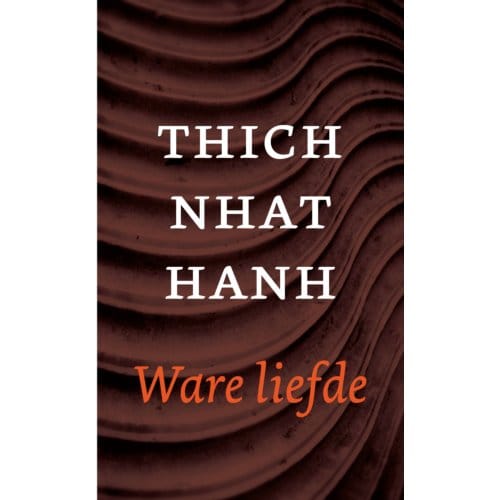 Ware Liefde - Thich Nhat Hanh