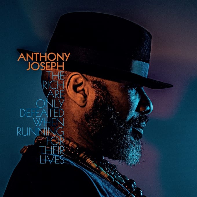 Anthony Joseph - The Rich Are Only Defeated When Running For Their Lives (LP)