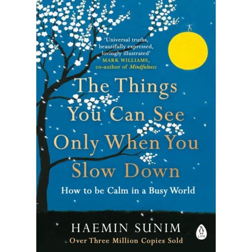 The Things You Can See Only When You Slow Down - Haemin Sunim
