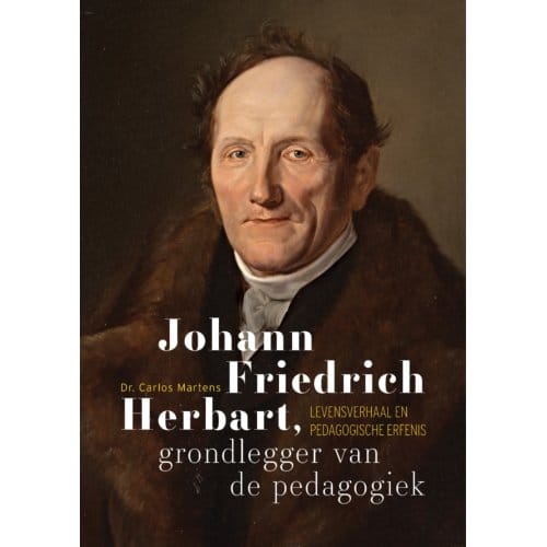 Johann Friedrich Herbart, Grondlegger Van De Pedagogiek - Carlos Martens