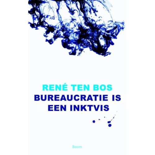 Bureaucratie Is Een Inktvis - René ten Bos