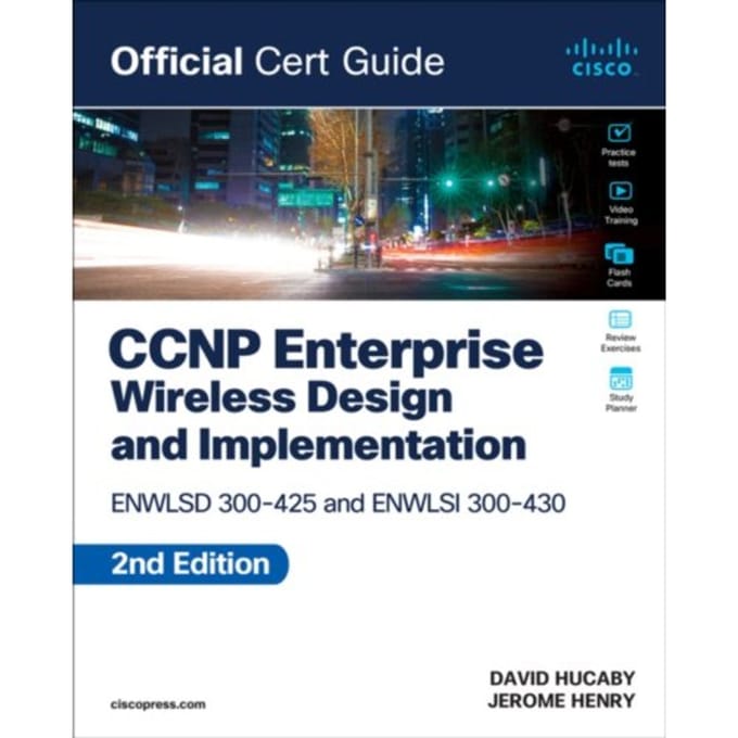 Ccnp Enterprise Wireless Design Enwlsd 300-425 And Implementation Enwlsi 300-430 Official Cert Guide - Jerome Henry