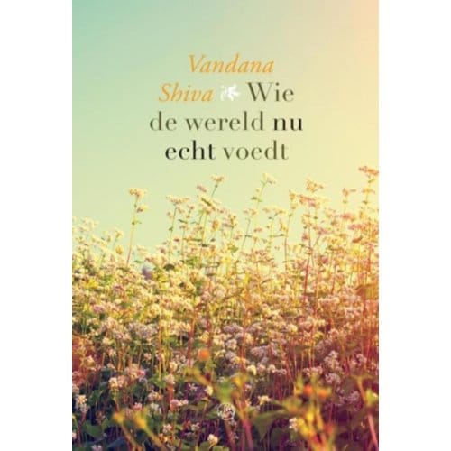 Wie De Wereld Nu Echt Voedt - Vandana Shiva