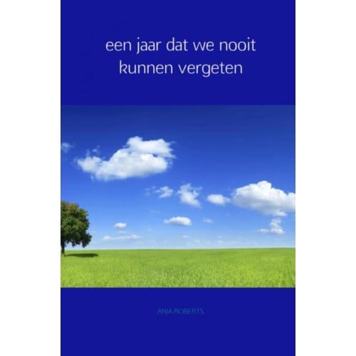 Een Jaar Dat We Nooit Kunnen Vergeten - Anja Roberts