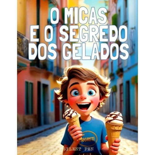 O Micas E O Segredo Dos Gelados - Malaquias Sementes