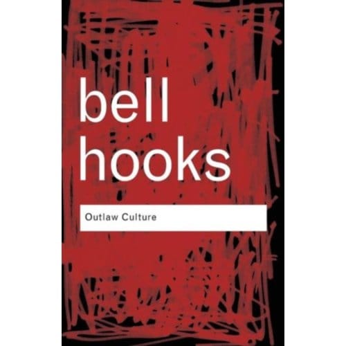 Outlaw Culture - Routledge Classics - hooks, bell (Berea College, USA)