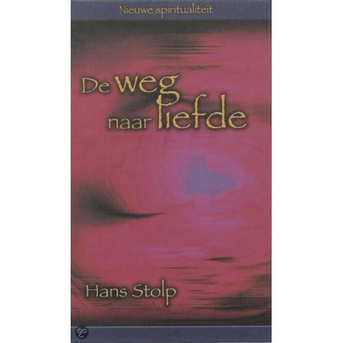 De Weg Naar Liefde - Nieuwe Spiritualiteit - Hans Stolp