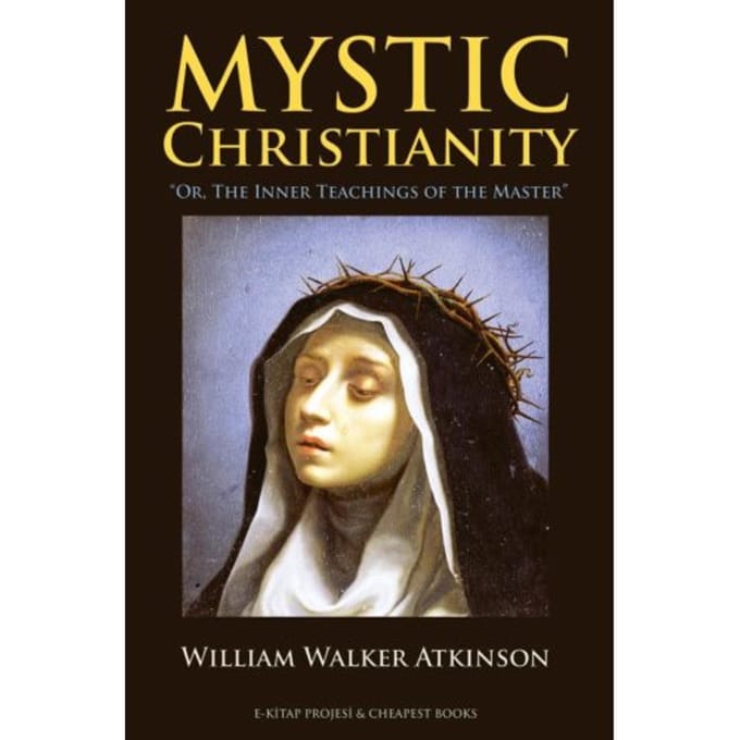 Mystic Christianity - William Walker Atkinson