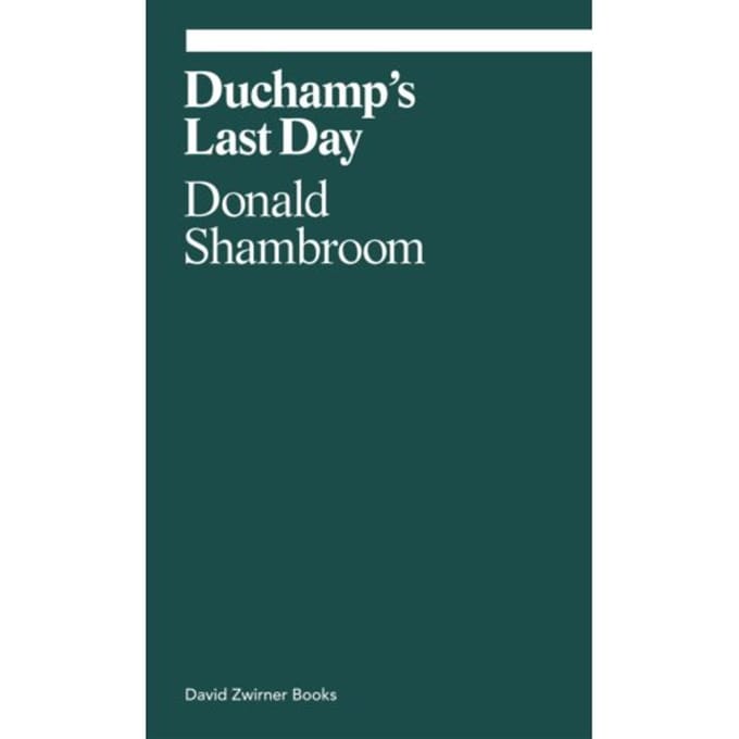 Duchamp's Last Day - Ekphrasis - Donald Shambroom