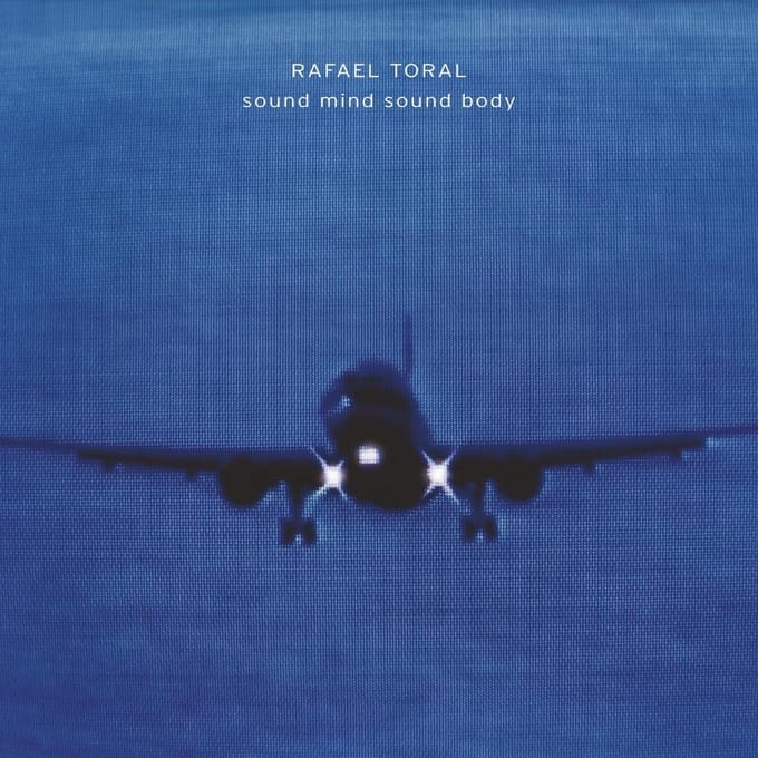 Sound Mind Sound Body - Rafael Toral