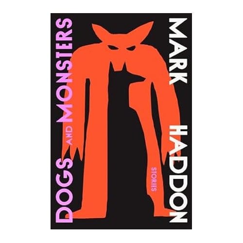 Dogs And Monsters - Mark Haddon
