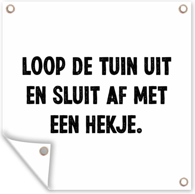 Tuindoek Loop de tuin uit en sluit af - Quotes - Spreuken - 100x100 cm