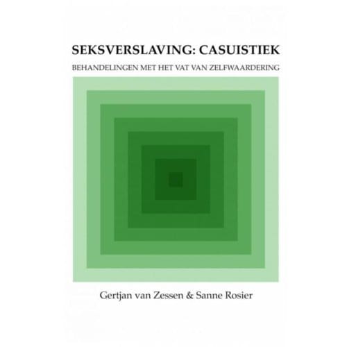 Seksverslaving: Casuïstiek - Gertjan van Zessen