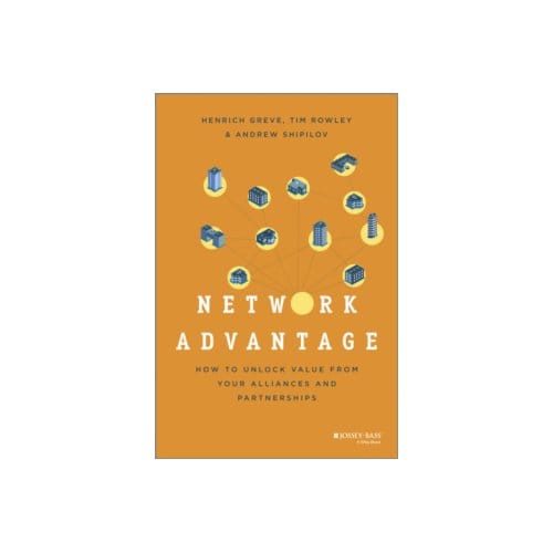 Network advantage : how to unlock value from your alliances and partnerships - Heinrich Greve