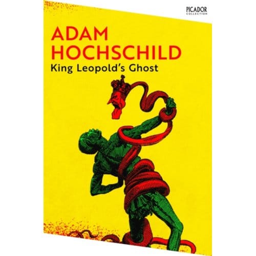 King Leopold's Ghost - Picador Collection - Adam Hochschild