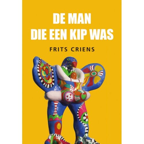 De Man Die Een Kip Was - Frits Criens