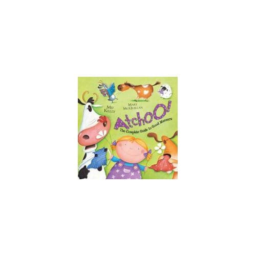 Atchoo: The Complete Guide To Good Manners - Mij Kelly